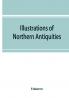 Illustrations of northern antiquities from the earlier Teutonic and Scandinavian romances; being an abstract of the Book of heroes and Nibelungen lay