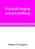 Practical forging and art smithing