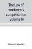 The law of workmen's compensation rules of procedure tables forms synopses of acts (Volume II)
