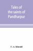 Tales Of The Saints Of Pandharpur