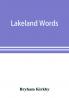 Lakeland words; a collection of dialect words and phrases as used in Cumberland and Westmorland with illustrative sentences in the North Westmorland dialect