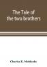 The tale of the two brothers a fairy tale of ancient Egypt; the d'Orbiney papyrus in hieratic characters in the British Museum