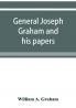 General Joseph Graham and his papers on North Carolina Revolutionary history; with appendix