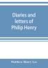 Diaries and letters of Philip Henry M.A. of Broad Oak Flintshire A.D. 1631-1696