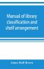 Manual of library classification and shelf arrangement