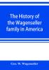 The history of the Wagenseller family in America with kindred branches