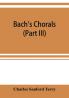 Bach's chorals (Part III) The Hymns and Hymn Melodies of the Organ Works