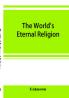 The world's eternal religion