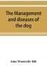 The management and diseases of the dog