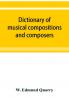 Dictionary of musical compositions and composers with a copious bibliography