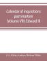 Calendar of inquisitions post mortem and other analogous documents preserved in the Public Record Office (Volume VIII) Edward III