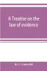 A treatise on the law of evidence with a discussion of the principles and rules which govern its presentation reception and exclusion and the examination of witnesses in court