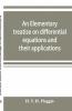 An Elementary Treatise On Differential Equations And Their Applications