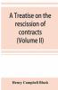 A Treatise On The Rescission Of Contracts And Cancellation Of Written Instruments (Volume Ii)
