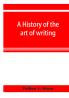 A history of the art of writing