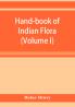 Hand-book of Indian flora; being a guide to all the flowering plants hitherto described as indigenous to the continent of India (Volume I)