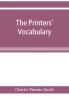 The printers' vocabulary; a collection of some 2500 technical terms phrases abbreviations and other expressions mostly relating to letterpress printing many of which have been in use since the time of Caxton