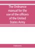 The ordnance manual for the use of the officers of the United States Army