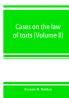 Cases on the law of torts (Volume II)