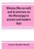 Winona (We-no-nah) and its environs on the Mississippi in ancient and modern days