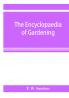 The encyclopaedia of gardening. A dictionary of cultivated plants etc. giving in alphabetical sequence the culture and propagation of hardy and half-hardy plants trees and shrubs orchids ferns fruit vegetables hothouse and greenhouse plants etc.