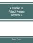 A treatise on federal practice