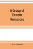 A group of Eastern romances and stories from the Persian Tamil and Urdu