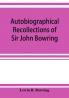 Autobiographical recollections of Sir John Bowring