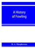 A history of fowling being an account of the many curious devices by which wild birds are or have been captured in different parts of the world