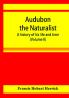 Audubon the naturalist; a history of his life and time (Volume II)