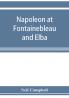 Napoleon at Fontainebleau and Elba; being a journal of occurrences in 1814-1815