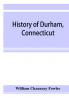 History of Durham Connecticut from the first grant of land in 1662 to 1866