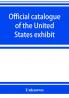 Official catalogue of the United States exhibit