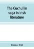 The Cuchullin saga in Irish literature