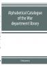 Alphabetical catalogue of the War department library (including law library). Authors and subjects