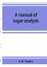 A manual of sugar analysis