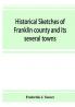 Historical sketches of Franklin county and its several towns with many short biographies