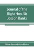 Journal of the Right Hon. Sir Joseph Banks; during Captain Cook's first voyage in H.M.S. Endeavour in 1768-71 to Terra del Fuego Otahite New Zealand Australia the Dutch East Indies etc.