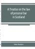 A treatise on the law of personal bar in Scotland : collated with the English law of estoppel in pais
