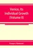Venice its individual growth from the earliest beginnings to the fall of the republic Part I- The Middle Ages (Volume II)