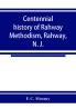 Centennial history of Rahway Methodism Rahway N. J.