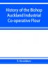 History of the Bishop Auckland Industrial Co-operative Flour and Provision Society Ltd.