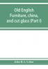 Old English furniture china and cut glass (Part I)