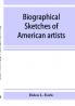 Biographical sketches of American artists