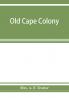 Old Cape Colony; a chronicle of her men and houses from 1652-1806