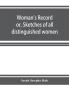Woman's record; or Sketches of all distinguished women from the beginning till A.D. 1850. Arranged in four eras. With selections from female writers of every age
