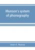 Munson's system of phonography. The dictionary of practical phonography giving the best phonographic forms for the words of the English language (sixty thousand) and for over five thousand proper names; also illustrating the principles of phrase-writing;