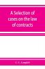 A selection of cases on the law of contracts