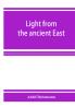 Light from the ancient East; the New Testament illustrated by recently discovered texts of the Graeco-Roman world