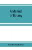 A Manual of botany